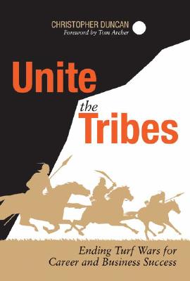 Unite the Tribes: Ending Turf Wars for Career and Business Success - Duncan, Christopher