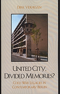 United City, Divided Memories?: Cold War Legacies in Contemporary Berlin
