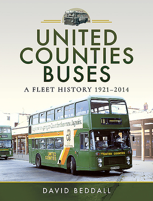 United Counties Buses: A Fleet History, 1921-2014 - Beddall, David