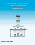 United First Parish Church (Unitarian) Church of the Presidents Historic Structure Report