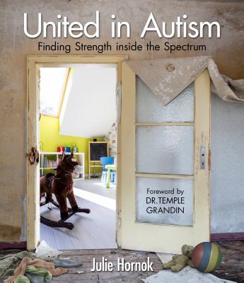 United in Autism: Finding Strength Inside the Spectrum - Hornok, Julie, and Grandin, Temple (Foreword by)