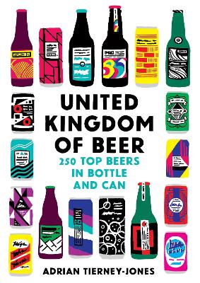 United Kingdom of Beer: 250 top beers in bottle and can - Tierney-Jones, Adrian