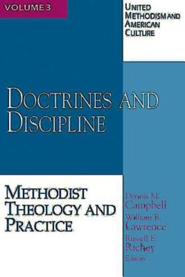 United Methodism and American Culture, Volume 3: Doctrines and Discipline: Methodist Theology and Practice - Campbell, Dennis M, and Richey, Russell E, Dr.