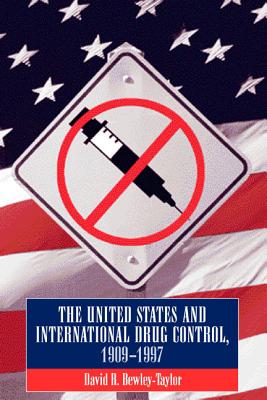 United States and International Drug Control, 1909-1997 - Bewley-Taylor, David R, Dr.