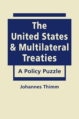 United States and Multilateral Treaties: A Policy Puzzle - Thimm, Johannes