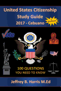 United States Citizenship Study Guide and Workbook - Cebuano: 100 Questions You Need to Know