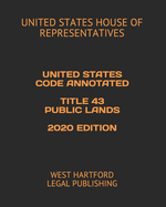 United States Code Annotated Title 43 Public Lands 2020 Edition: West Hartford Legal Publishing