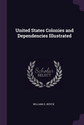 United States Colonies and Dependencies Illustrated - Boyce, William D