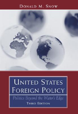 United States Foreign Policy: Politics Beyond the Water S Edge - Snow, Donald M