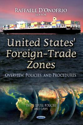 United States' Foreign-Trade Zones: Overview, Policies & Procedures - D'Onofrio, Raffaele (Editor)