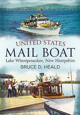 United States Mail Boat: Lake Winnipesaukee, New Hampshire - Heald, Bruce D, PH.D., PhD