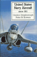 United States Navy Aircraft Since 1911 - Swanborough, Gordon, and Bowers, Peter M