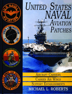 United States Navy Patches Series: Volume I: Aircraft Carriers/Carrier Air Wings, Support Establishments