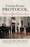 United States Protocol: The Guide to Official Diplomatic Etiquette