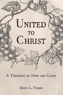 United to Christ: A Theology of Hope and Glory