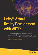 Unity Virtual Reality Development with VRTK4: A No-Coding Approach to Developing Immersive VR Experiences, Games, & Apps