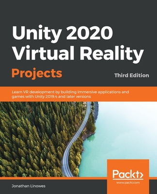 Unity 2020 Virtual Reality Projects: Learn VR development by building immersive applications and games with Unity 2019.4 and later versions - Linowes, Jonathan
