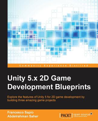 Unity 5.x 2D Game Development Blueprints - Sapio, Francesco, and Saher, Abdelrahman