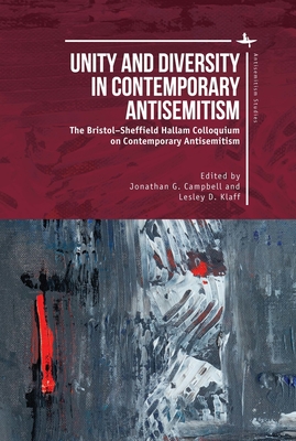 Unity and Diversity in Contemporary Antisemitism: The Bristol-Sheffield Hallam Colloquium on Contemporary Antisemitism - Campbell, Jonathan G (Editor), and Klaff, Lesley D (Editor)