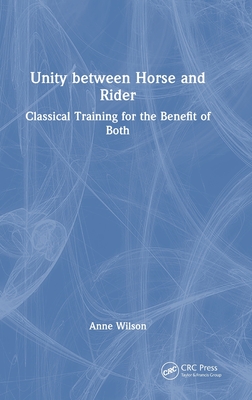 Unity Between Horse and Rider: Classical Training for the Benefit of Both - Wilson, Anne