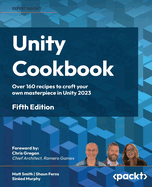 Unity Cookbook: Over 160 recipes to craft your own masterpiece in Unity 2023