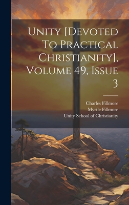 Unity [devoted To Practical Christianity], Volume 49, Issue 3 - Fillmore, Charles, and Fillmore, Myrtle, and Unity School of Christianity (Creator)