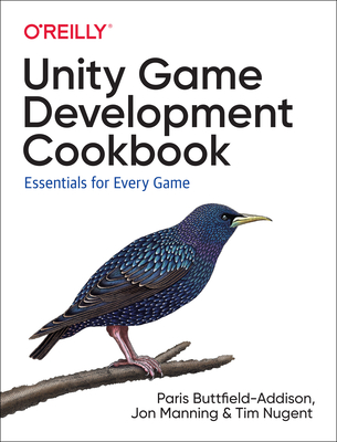Unity Game Development Cookbook: Essentials for Every Game - Buttfield-Addison, Paris, and Manning, Jonathon, and Nugent, Tim