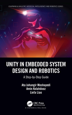 Unity in Embedded System Design and Robotics: A Step-by-Step Guide - Moshayedi, Ata Jahangir, and Kolahdooz, Amin, and Liao, Liefa