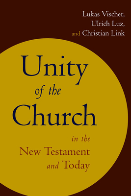 Unity of the Church in the New Testament and Today - Vischer, Lukas, and Luz, Ulrich, and Link, Christian