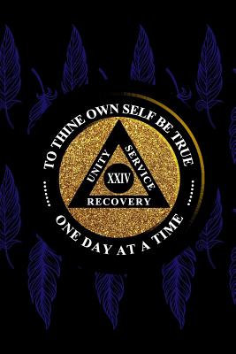 Unity Service Recovery. To Thine Own Self Be True 24: 6x9 Blank Lined Matte Paperback College-Ruled Notebook Journal 120 Pages (60 Sheets) AA Friends Of Bill. One Day At A Time - Publications, Argent River