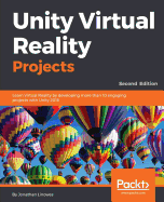 Unity Virtual Reality Projects: Learn Virtual Reality by developing more than 10 engaging projects with Unity 2018, 2nd Edition