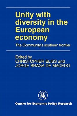 Unity with Diversity in the European Economy: The Community's Southern Frontier - Bliss, Christopher (Editor), and De Macedo, Jorge Braga (Editor)