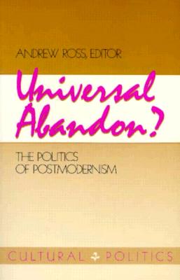 Universal Abandon: The Politics of Postmodernism Volume 1 - Ross, Andrew (Editor)