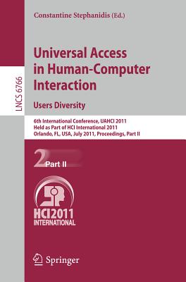 Universal Access in Human-Computer Interaction. Users Diversity: 6th International Conference, UAHCI 2011, Held as Part of HCI International 2011, Orlando, FL, USA, July 9-14, 2011, Proceedings, Part II - Stephanidis, Constantine (Editor)