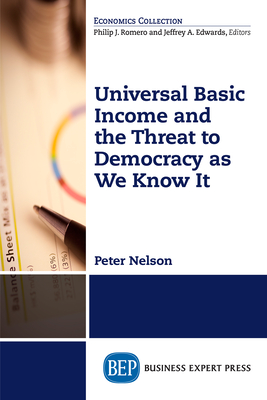 Universal Basic Income and the Threat to Democracy as We Know It - Nelson, Peter