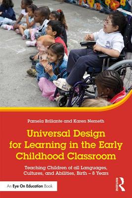 Universal Design for Learning in the Early Childhood Classroom: Teaching Children of all Languages, Cultures, and Abilities, Birth - 8 Years - Brillante, Pamela, and Nemeth, Karen