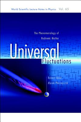 Universal Fluctuations: The Phenomenology of Hadronic Matter - Botet, Robert, and Ploszajczak, Marek