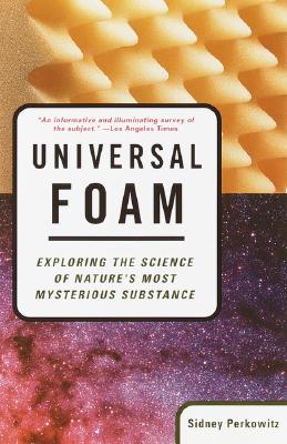 Universal Foam: Exploring the Science of Nature's Most Mysterious Substance - Perkowitz, Sidney