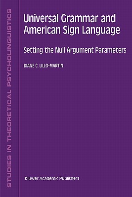 Universal Grammar and American Sign Language: Setting the Null Argument Parameters - Lillo-Martin, D C