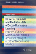 Universal Grammar and the Initial State of Second Language Learning: Evidence of Chinese Multidialectal Children's Acquisition of English at the Syntax-Semantics Interface