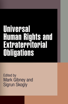 Universal Human Rights and Extraterritorial Obligations - Gibney, Mark (Editor), and Skogly, Sigrun (Editor)