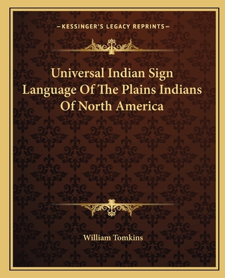 Universal Indian Sign Language Of The Plains Indians Of North America - Tomkins, William