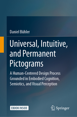 Universal, Intuitive, and Permanent Pictograms: A Human-Centered Design Process Grounded in Embodied Cognition, Semiotics, and Visual Perception - Bhler, Daniel