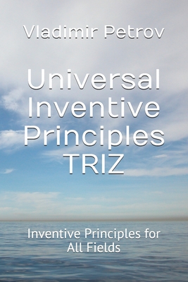 Universal Inventive Principles TRIZ: Inventive Principles for All Fields - Petrov, Vladimir