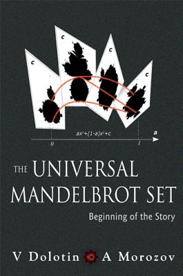 Universal Mandelbrot Set, The: Beginning of the Story - Morozov, Alexei, and Dolotin, Valery