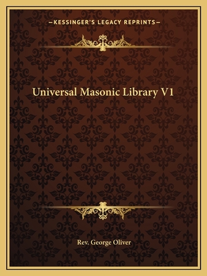 Universal Masonic Library V1 - Oliver, George, Rev.