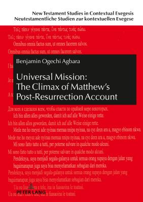 Universal Mission: The Climax of Matthew's Post-Resurrection Account: An Exegetical Analysis of Matthew 28 - Beutler, Johannes, and Agbara, Benjamin Ogechi