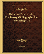 Universal Pronouncing Dictionary Of Biography And Mythology V1