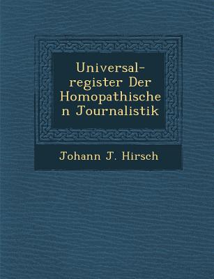 Universal-Register Der Hom Opathischen Journalistik - Hirsch, Johann J