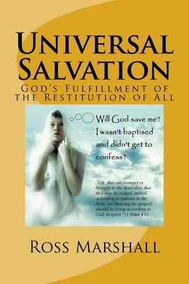 Universal Salvation: God's Fulfillment of the Restitution of All - Marshall, Ross S